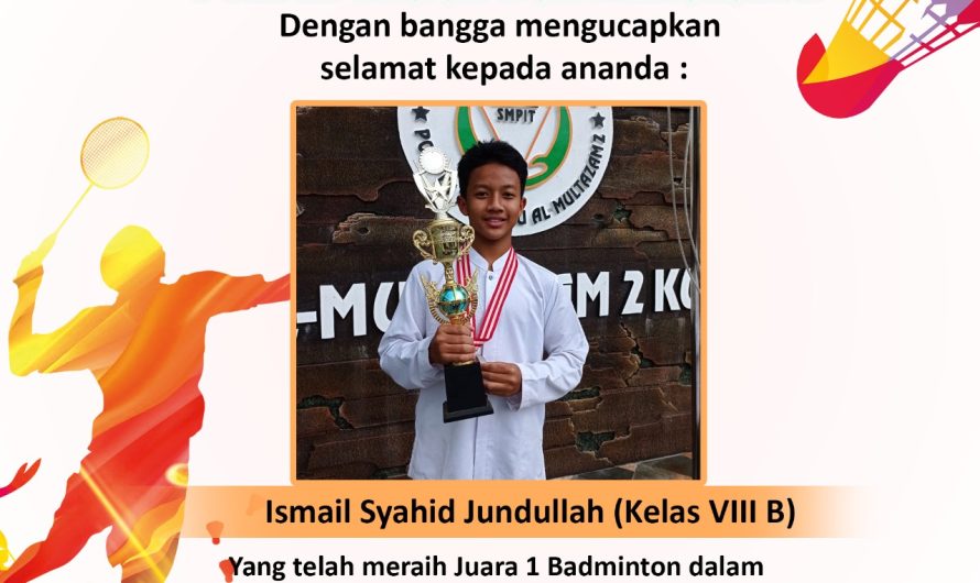 Ismail Syahid Jundullah (Kelas VIII B) Meraih Juara 1 Badminton dalam Kejuaraan Festival Fun Game Badminton Competition Kuningan di GOR PONPES Ainurrafiq Kuningan
